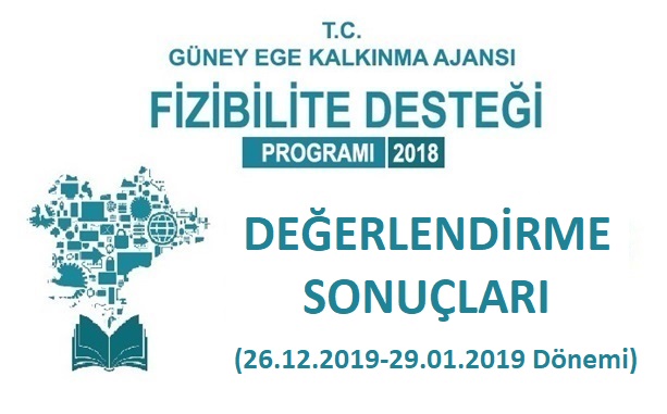 2018 YILI 26.12.2018 - 29.01.2019 DÖNEMİ FİZİBİLİTE DESTEĞİ DEĞERLENDİRME SONUÇLARI